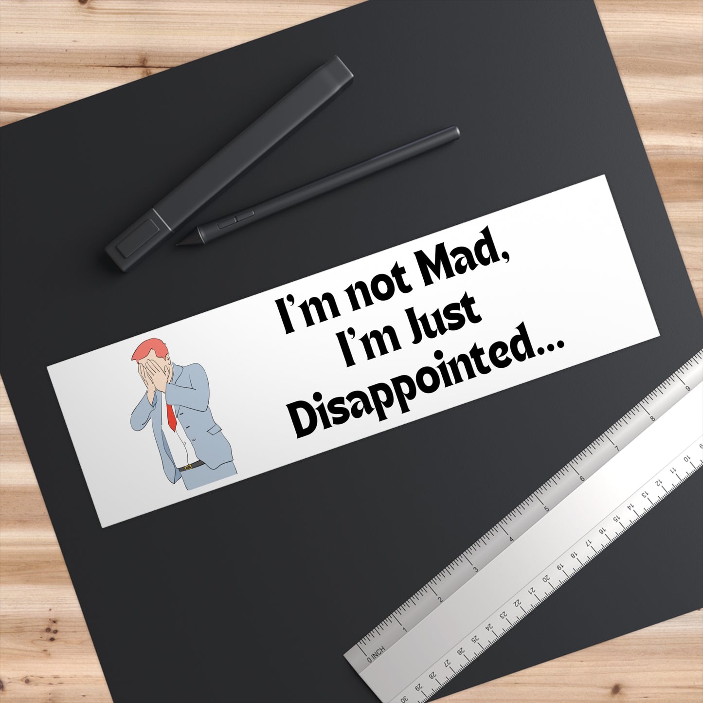 "I'm Not Mad, I'm Just Disappointed" Bumper Sticker