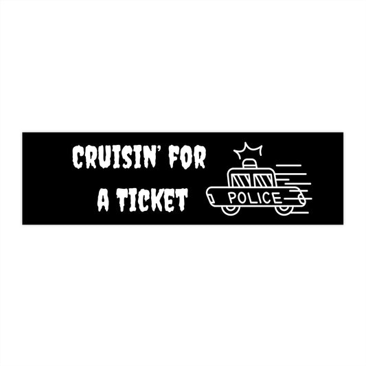 "Cruisin' for a Ticket" Bumper Sticker