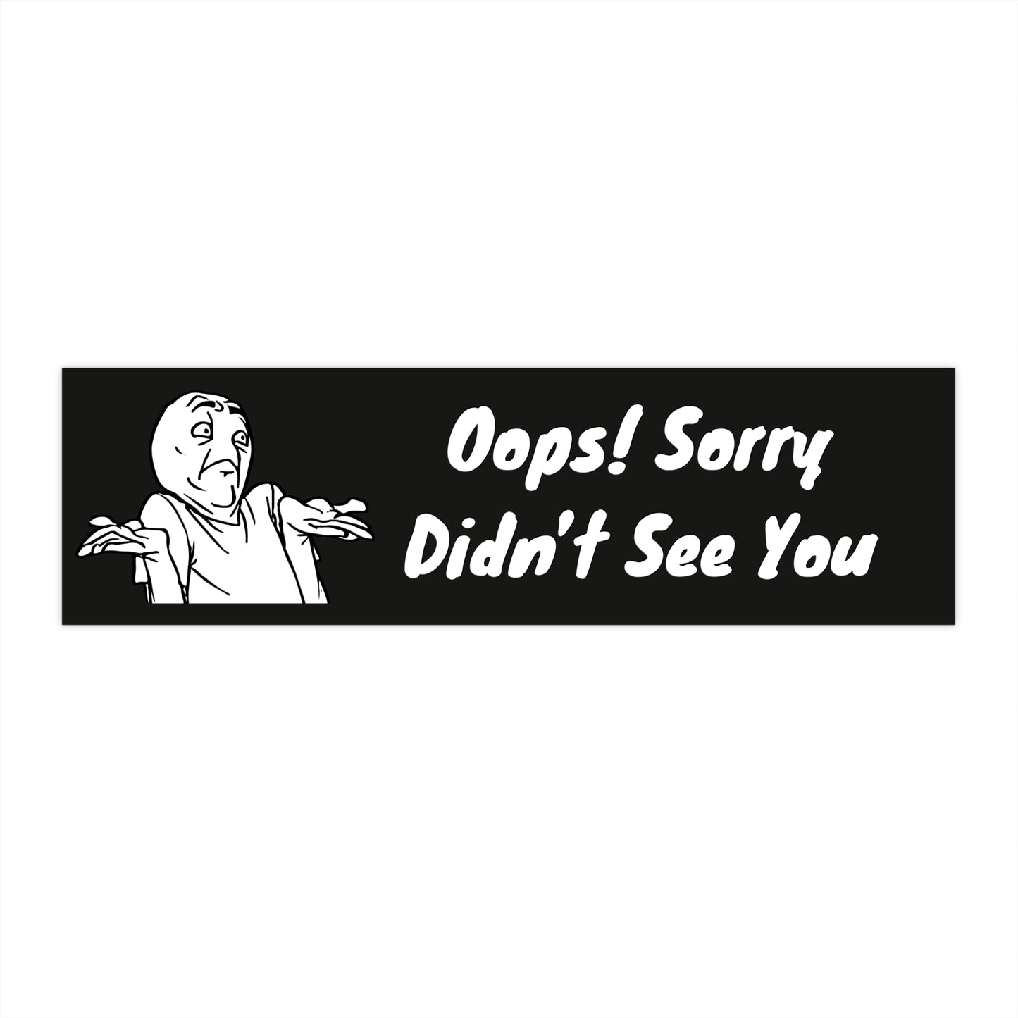 "Oops! Sorry! Didn’t See You" Bumper Sticker