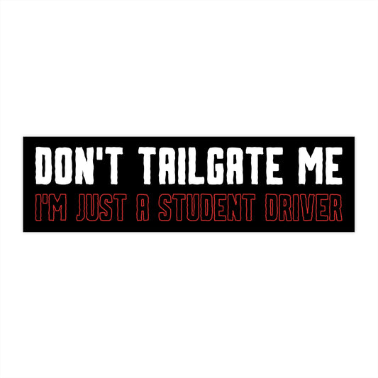 "Don’t Tailgate Me, I’m a Student Driver" Bumper Sticker