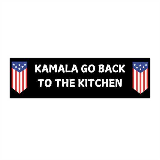 "KAMALA GO BACK TO THE KITCHEN" Bumper Stickers
