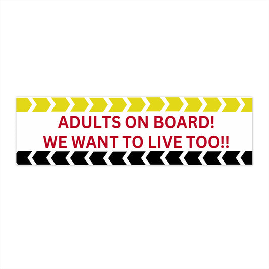"Adults on Board! We Want to Live Too!!" Bumper Sticker