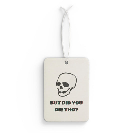 "But Did You Die Tho?" Car Air Freshener